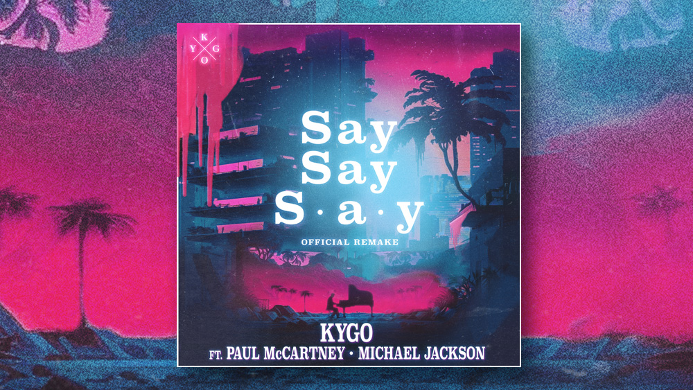 Kygo Remixes ‘Say Say Say’
